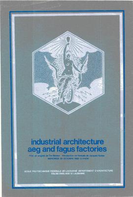 Peter Behrens. Industrial Architecture : AEG et Fagus factories